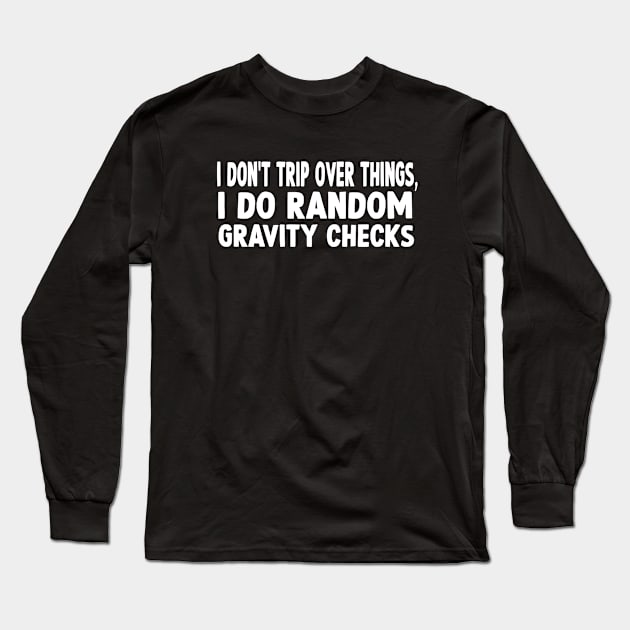 I don't trip over things funny quote Long Sleeve T-Shirt by Dope_Design